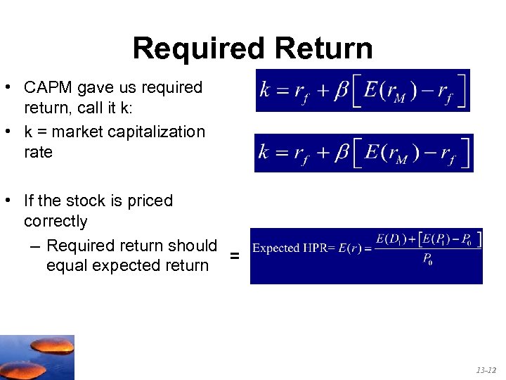 Required Return • CAPM gave us required return, call it k: • k =