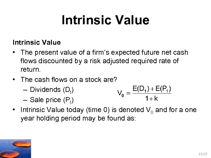 Intrinsic Value • The present value of a firm’s expected future net cash flows