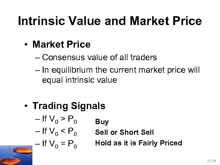 Intrinsic Value and Market Price • Market Price – Consensus value of all traders