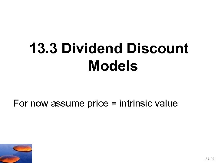 13. 3 Dividend Discount Models For now assume price = intrinsic value 13 -15