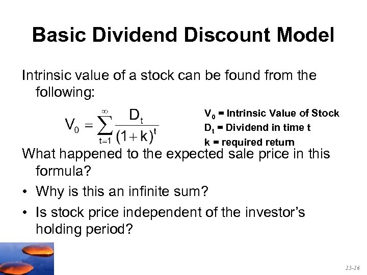 Basic Dividend Discount Model Intrinsic value of a stock can be found from the
