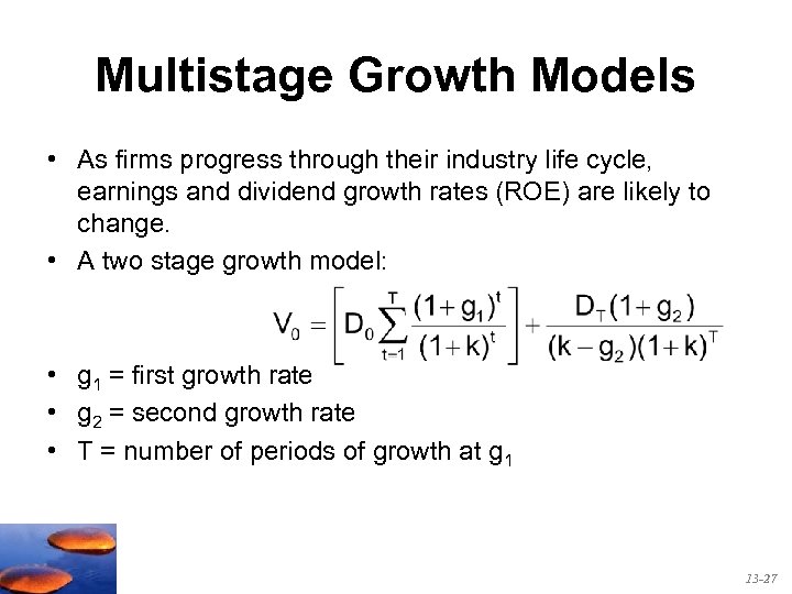 Multistage Growth Models • As firms progress through their industry life cycle, earnings and