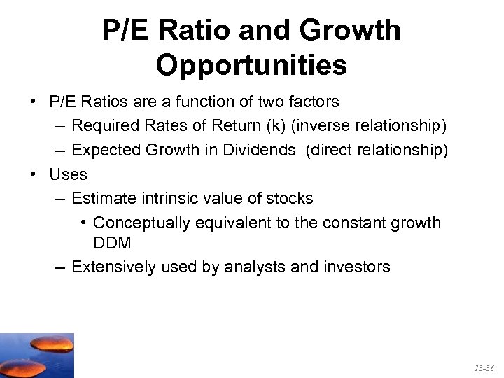 P/E Ratio and Growth Opportunities • P/E Ratios are a function of two factors