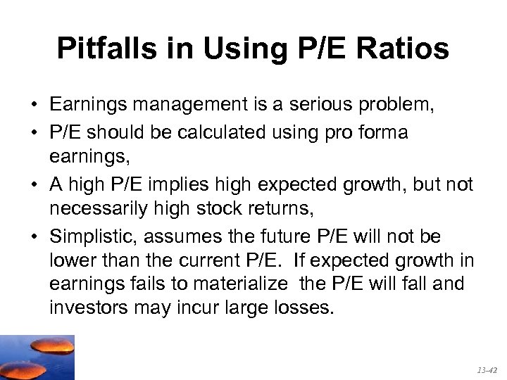 Pitfalls in Using P/E Ratios • Earnings management is a serious problem, • P/E