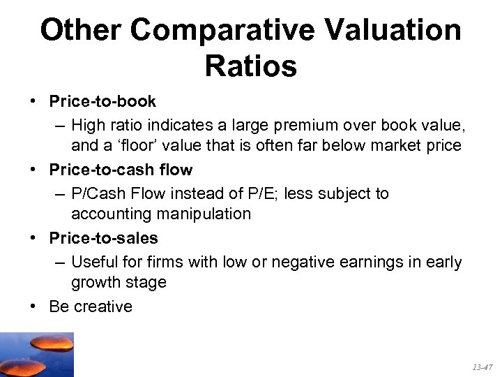 Other Comparative Valuation Ratios • Price-to-book – High ratio indicates a large premium over