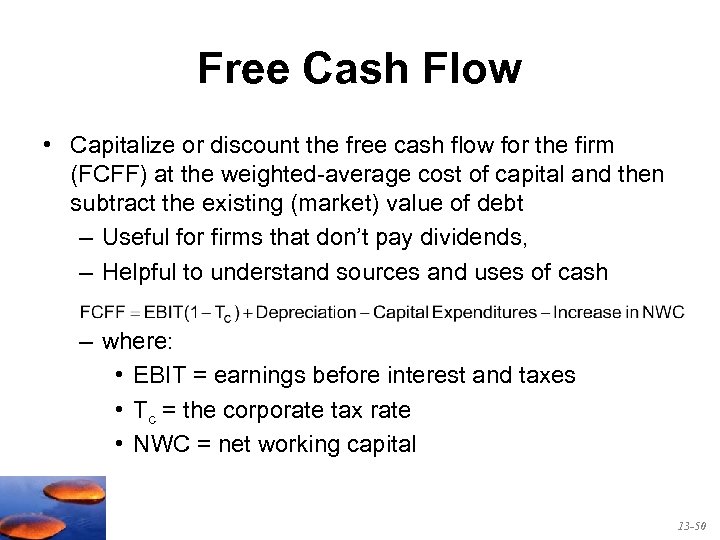 Free Cash Flow • Capitalize or discount the free cash flow for the firm
