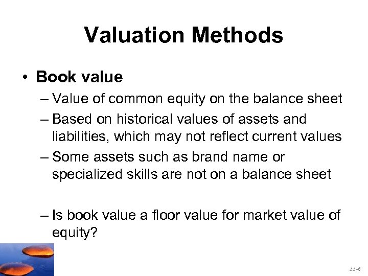 Valuation Methods • Book value – Value of common equity on the balance sheet