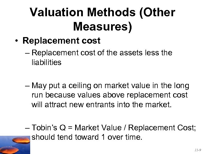 Valuation Methods (Other Measures) • Replacement cost – Replacement cost of the assets less