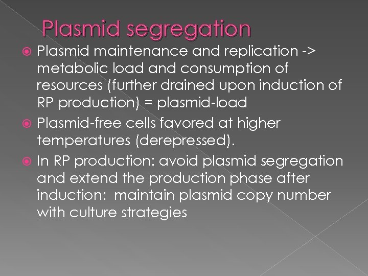 Plasmid segregation Plasmid maintenance and replication -> metabolic load and consumption of resources (further