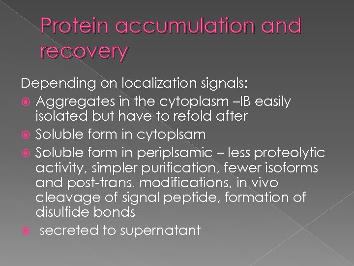 Protein accumulation and recovery Depending on localization signals: Aggregates in the cytoplasm –IB easily