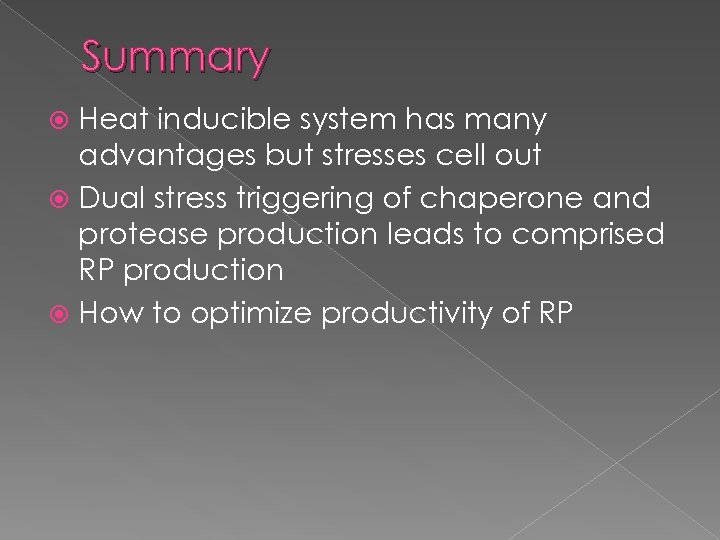Summary Heat inducible system has many advantages but stresses cell out Dual stress triggering