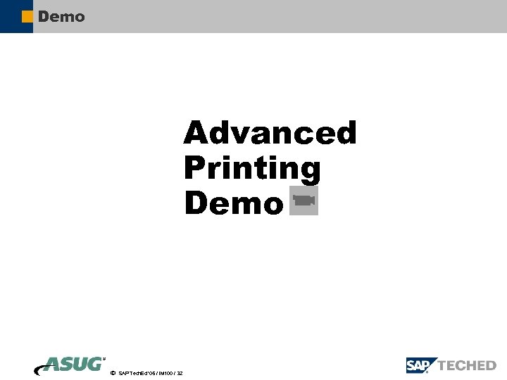 Demo Advanced Printing Demo ã SAP Tech. Ed ’ 05 / IM 100 /