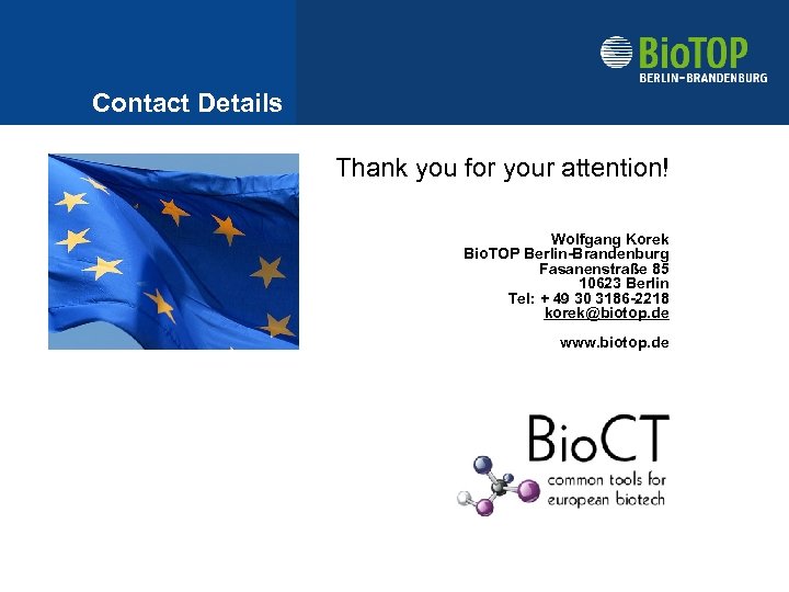 Contact Details Thank you for your attention! Wolfgang Korek Bio. TOP Berlin-Brandenburg Fasanenstraße 85