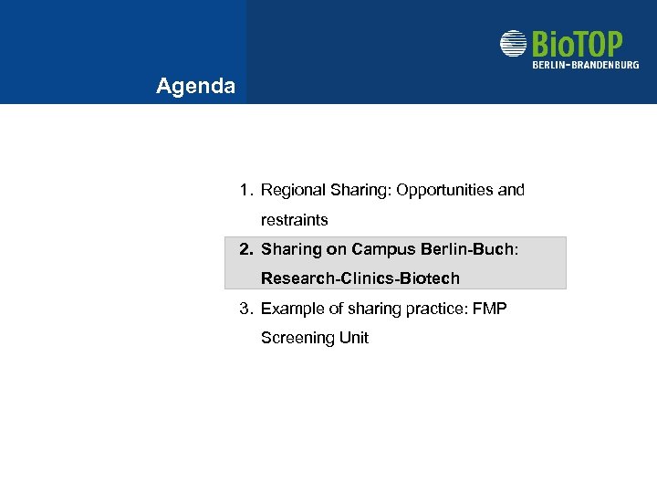 Agenda 1. Regional Sharing: Opportunities and restraints 2. Sharing on Campus Berlin-Buch: Research-Clinics-Biotech 3.