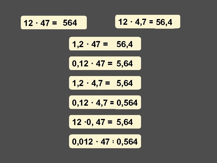 12 · 47 = 564 1, 2 · 47 = 12 · 4, 7