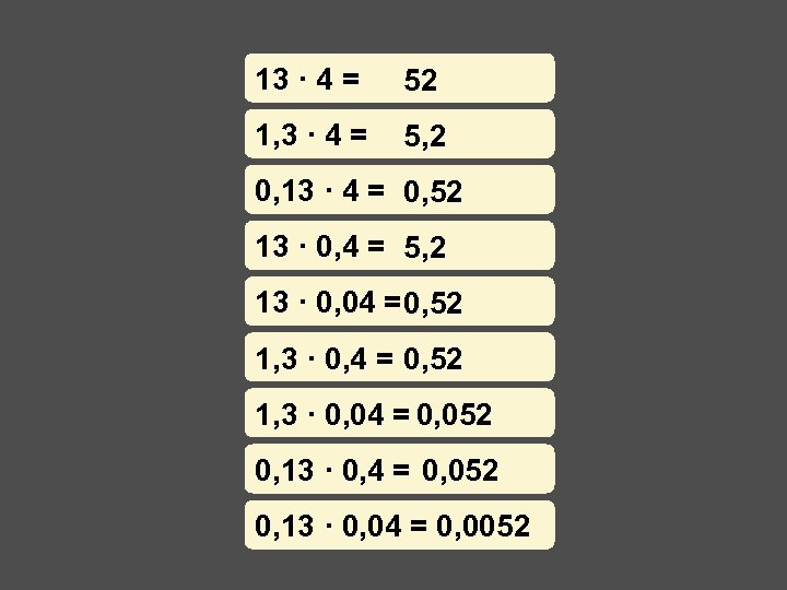 13 · 4 = 52 1, 3 · 4 = 5, 2 0, 13