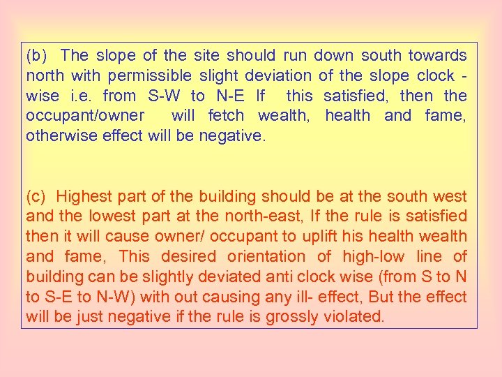 (b) The slope of the site should run down south towards north with permissible