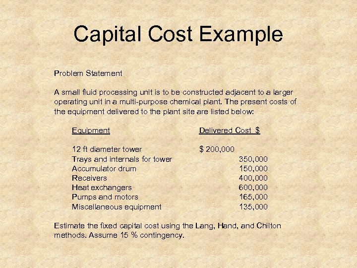 Capital Cost Example Problem Statement A small fluid processing unit is to be constructed