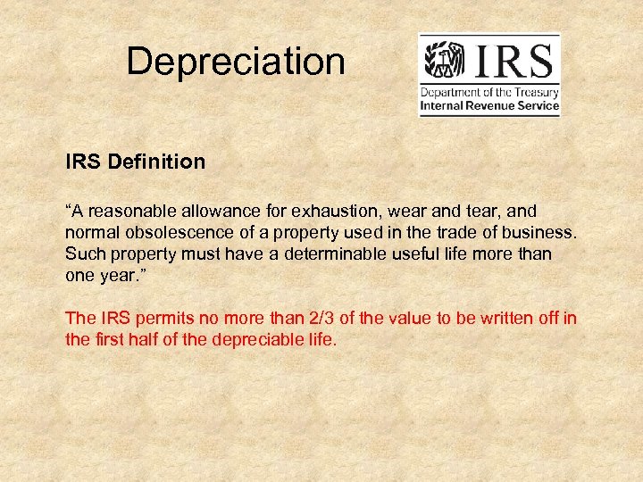  Depreciation IRS Definition “A reasonable allowance for exhaustion, wear and tear, and normal