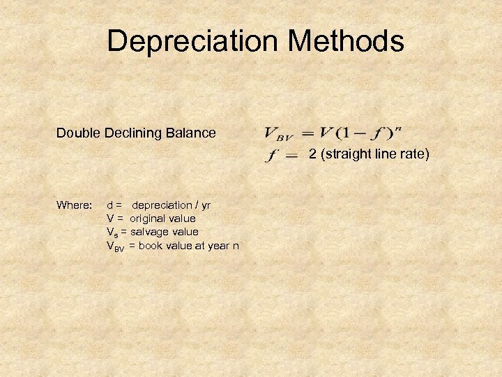 Depreciation Methods Double Declining Balance 2 (straight line rate) Where: d = depreciation /