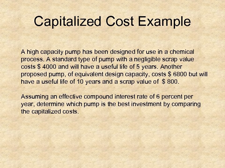 Capitalized Cost Example A high capacity pump has been designed for use in a