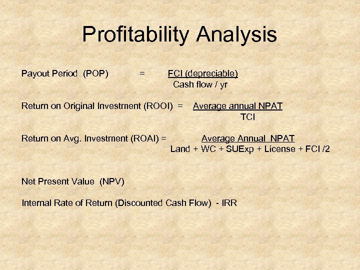 Profitability Analysis Payout Period (POP) = FCI (depreciable) Cash flow / yr Return on
