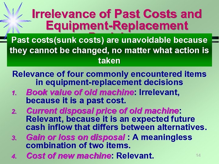 Irrelevance of Past Costs and Equipment-Replacement Decisions Past costs(sunk costs) are unavoidable because they