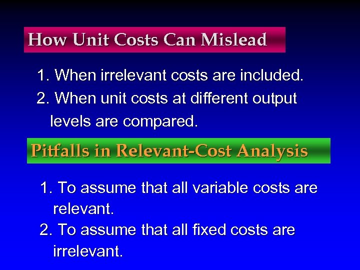 How Unit Costs Can Mislead 1. When irrelevant costs are included. 2. When unit