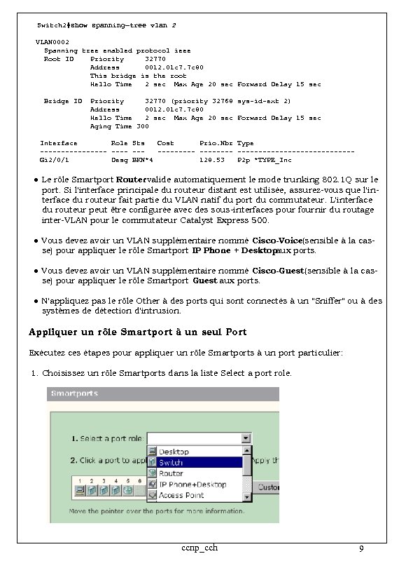 Switch 2#show spanning−tree vlan 2 VLAN 0002 Spanning tree enabled protocol ieee Root ID