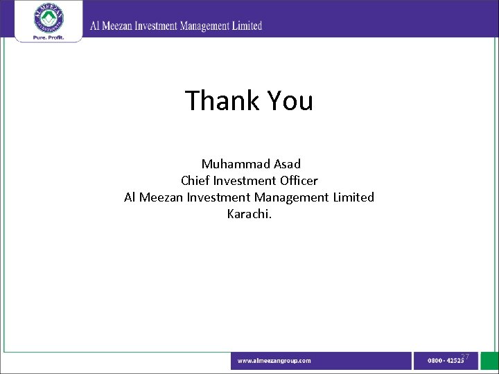 Thank You Muhammad Asad Chief Investment Officer Al Meezan Investment Management Limited Karachi. 27