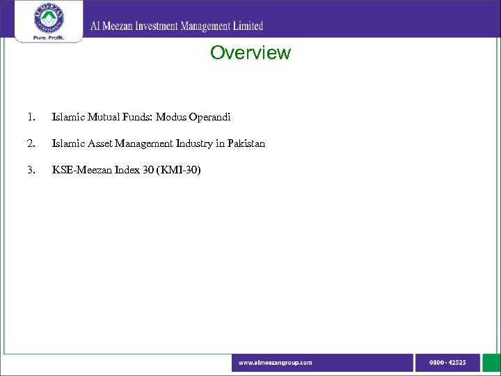 Overview 1. Islamic Mutual Funds: Modus Operandi 2. Islamic Asset Management Industry in Pakistan