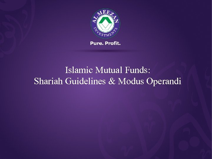 Islamic Mutual Funds: Shariah Guidelines & Modus Operandi 