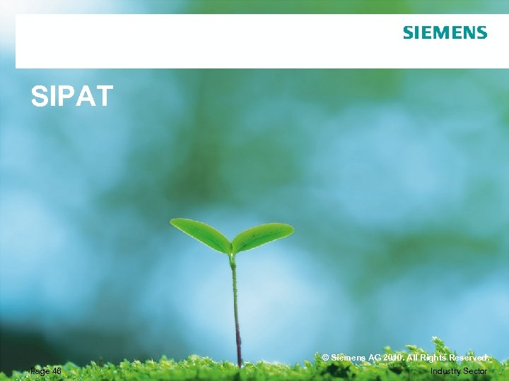 SIPAT Page 46 © Siemens AG 2010. All Rights Reserved. Industry Sector 