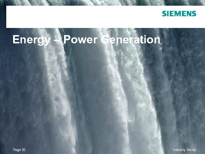 Energy – Power Generation Page 62 © Siemens AG 2010. All Rights Reserved. Industry