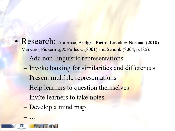  • Research: Ambrose, Bridges, Pietro, Lovett & Norman (2010), Marzano, Pickering, & Pollock.