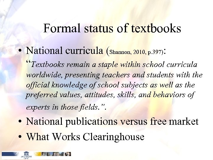 Formal status of textbooks • National curricula (Shannon, 2010, p. 397): “Textbooks remain a