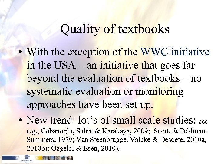 Quality of textbooks • With the exception of the WWC initiative in the USA