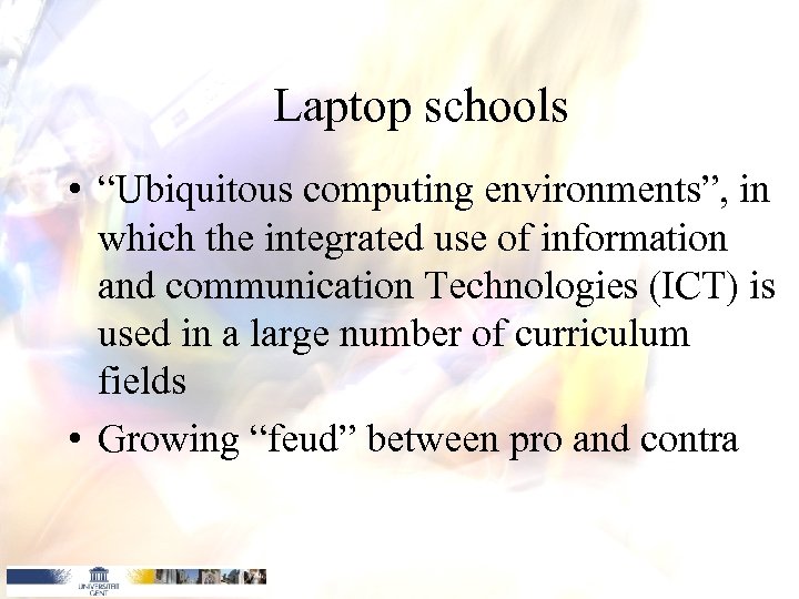 Laptop schools • “Ubiquitous computing environments”, in which the integrated use of information and