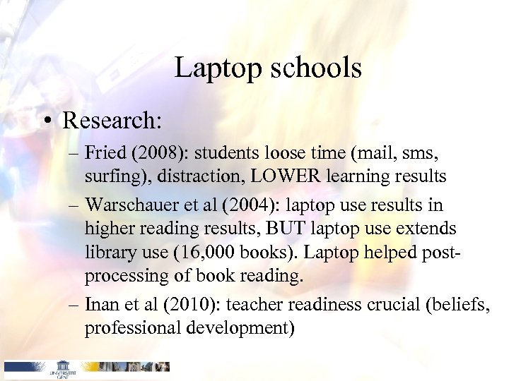 Laptop schools • Research: – Fried (2008): students loose time (mail, sms, surfing), distraction,