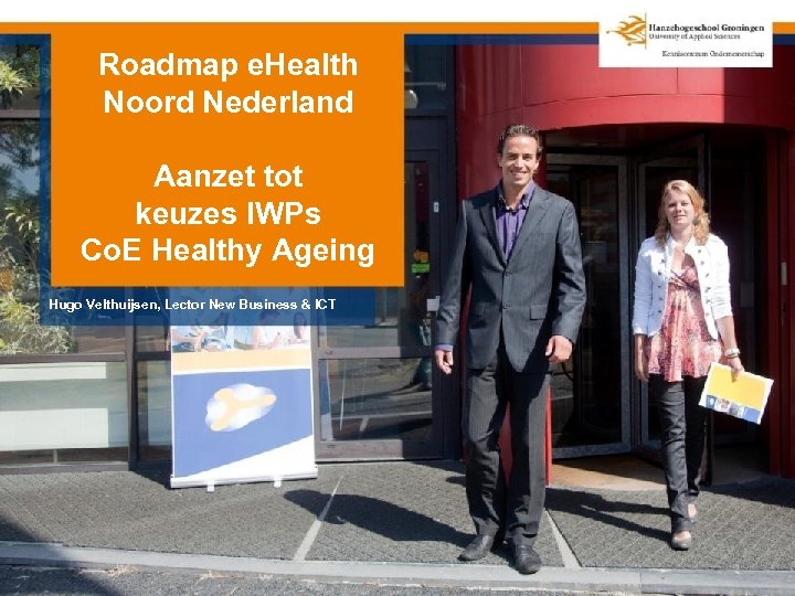 Roadmap e. Health Noord Nederland Aanzet tot keuzes IWPs Co. E Healthy Ageing Hugo