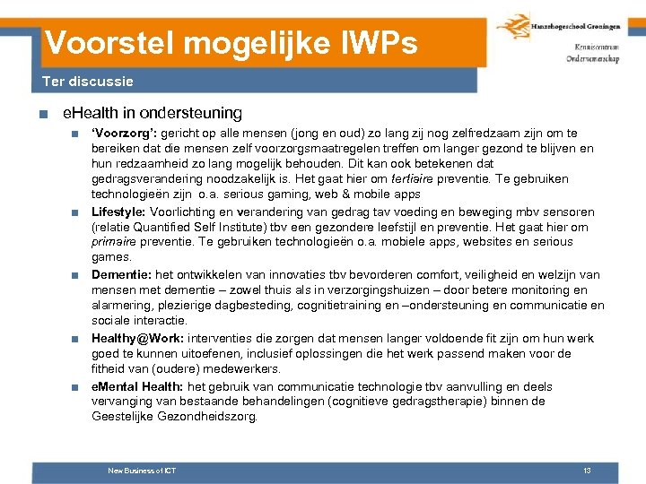 Voorstel mogelijke IWPs Ter discussie ■ e. Health in ondersteuning ■ ‘Voorzorg’: gericht op