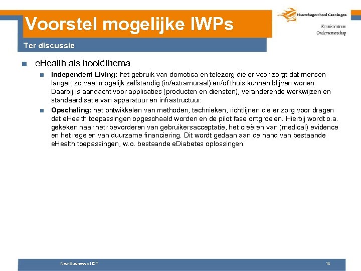 Voorstel mogelijke IWPs Ter discussie ■ e. Health als hoofdthema ■ Independent Living: het