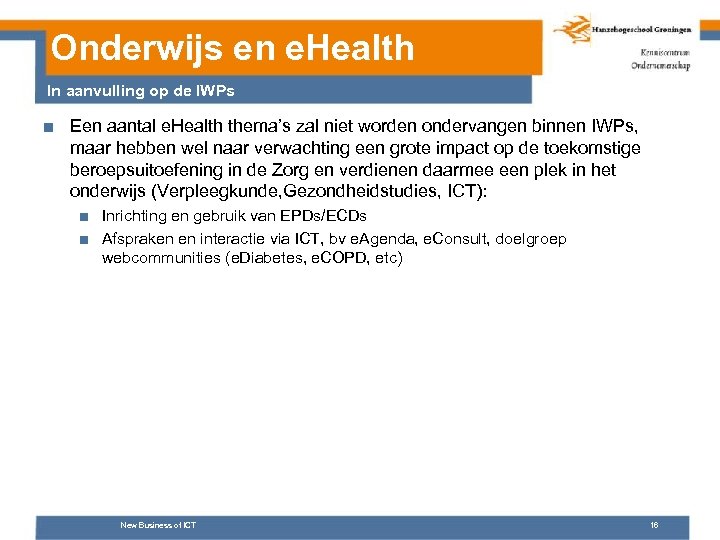 Onderwijs en e. Health In aanvulling op de IWPs ■ Een aantal e. Health