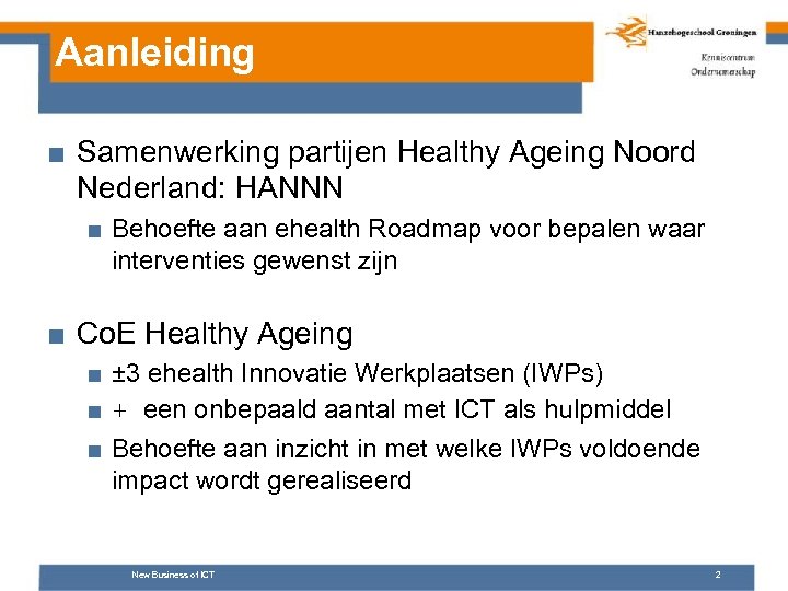 Aanleiding ■ Samenwerking partijen Healthy Ageing Noord Nederland: HANNN ■ Behoefte aan ehealth Roadmap