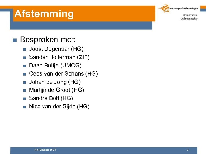 Afstemming ■ Besproken met: ■ ■ ■ ■ Joost Degenaar (HG) Sander Holterman (ZIF)