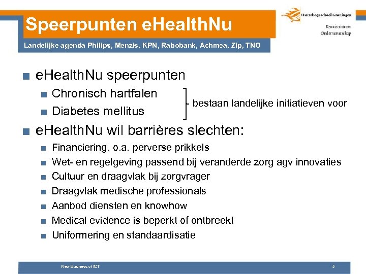 Speerpunten e. Health. Nu Landelijke agenda Philips, Menzis, KPN, Rabobank, Achmea, Zip, TNO ■