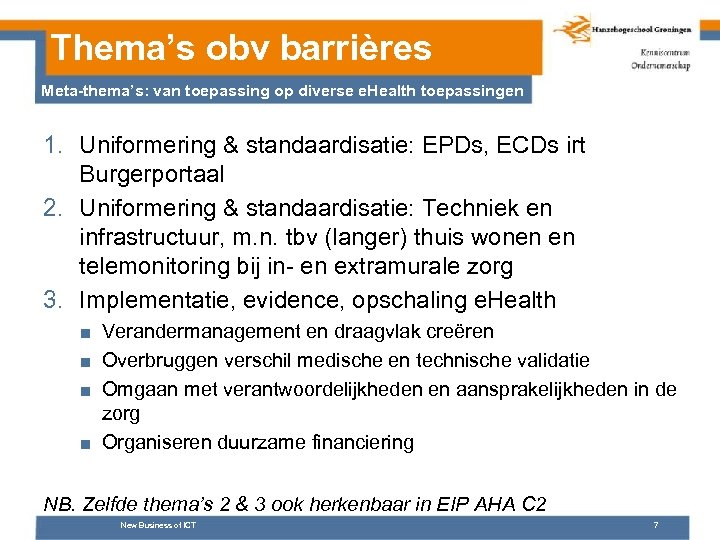 Thema’s obv barrières Meta-thema’s: van toepassing op diverse e. Health toepassingen 1. Uniformering &