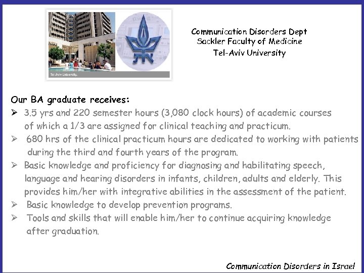 Communication Disorders Dept Sackler Faculty of Medicine Tel-Aviv University Our BA graduate receives: Ø