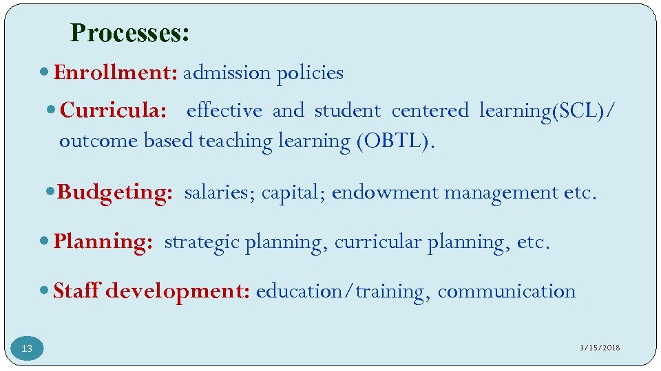 Processes: Enrollment: admission policies Curricula: effective and student centered learning(SCL)/ outcome based teaching learning