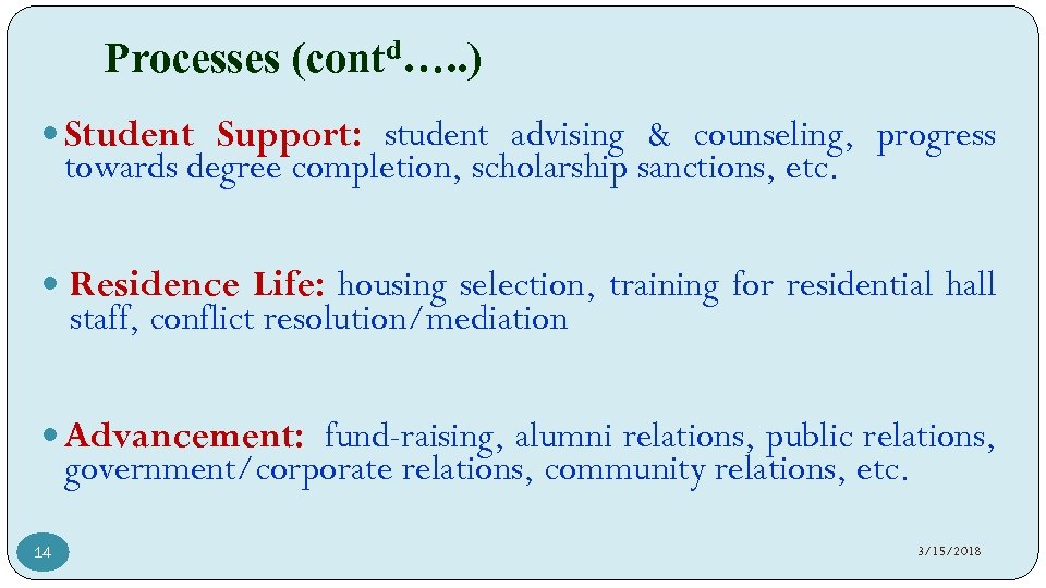 Processes (contd…. . ) Student Support: student advising & counseling, progress towards degree completion,